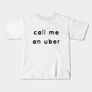 Call me an Uber Kids T-Shirt